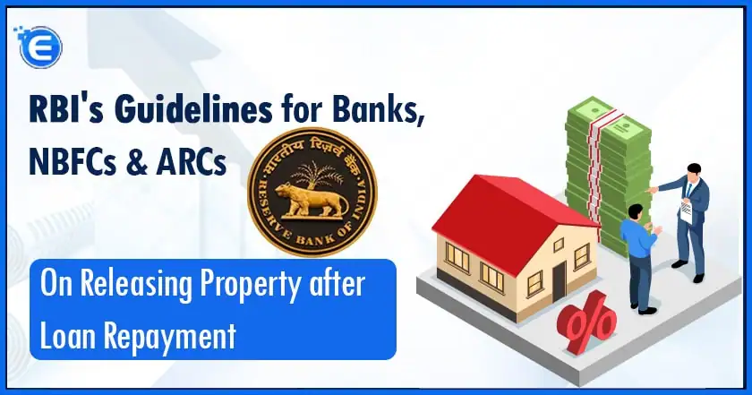 RBI's Guidelines for Banks, NBFCs & ARCs on Releasing Property after Loan Repayment