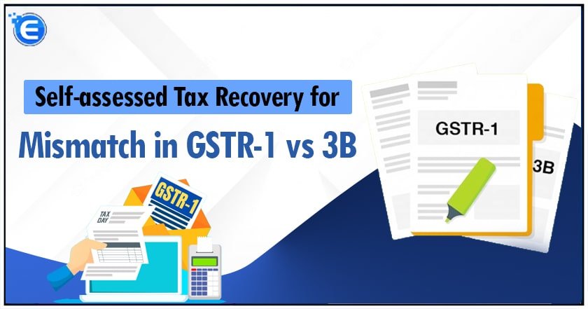 Self-assessed Tax Recovery for Mismatch in GSTR-1 vs 3B