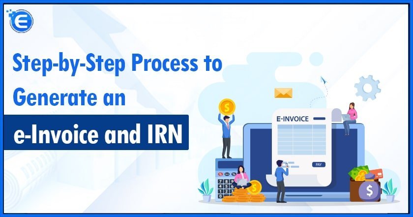 Step-by-Step Process to Generate an e-Invoice and IRN