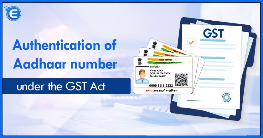 Authentication of Aadhaar number under the GST Act