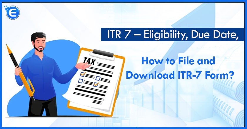 ITR 7 – Eligibility, Due Date, How to File and Download ITR-7 Form