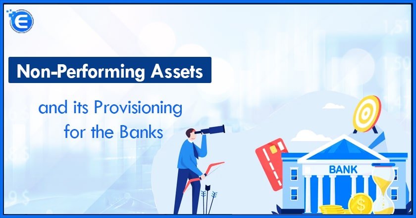 Non-Performing Assets and its Provisioning for the Banks