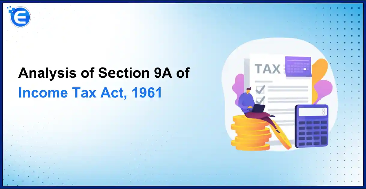 Analysis of Sеction 9A of Income Tax Act, 1961
