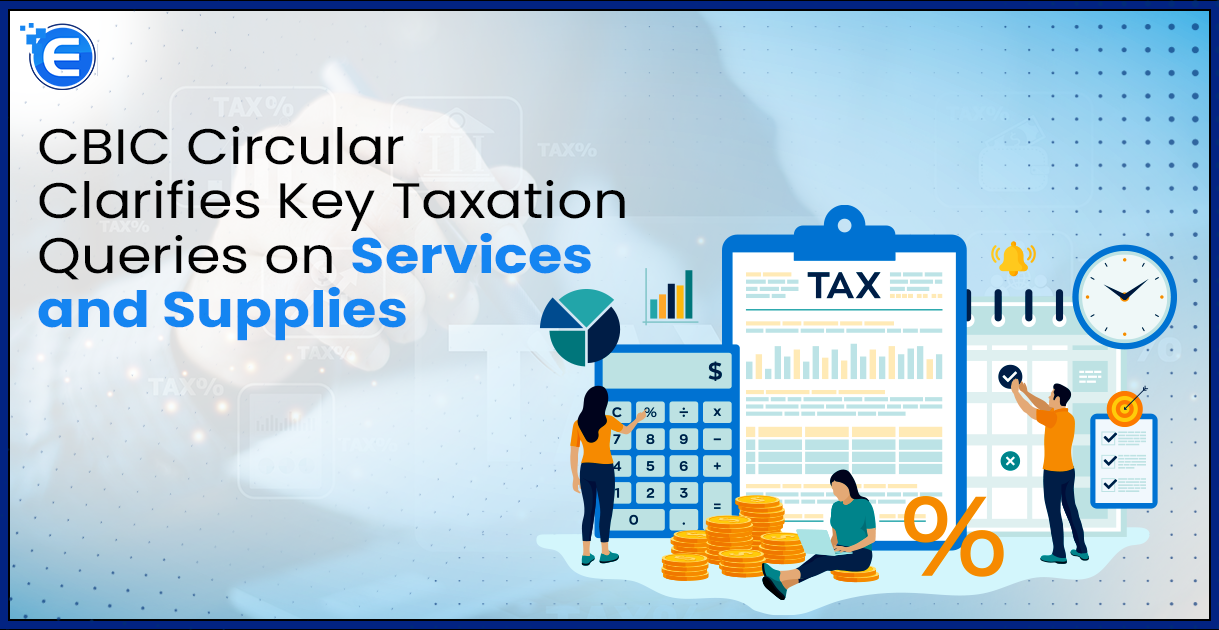 CBIC Circular Clarifies Key Taxation Queries on Services and Supplies