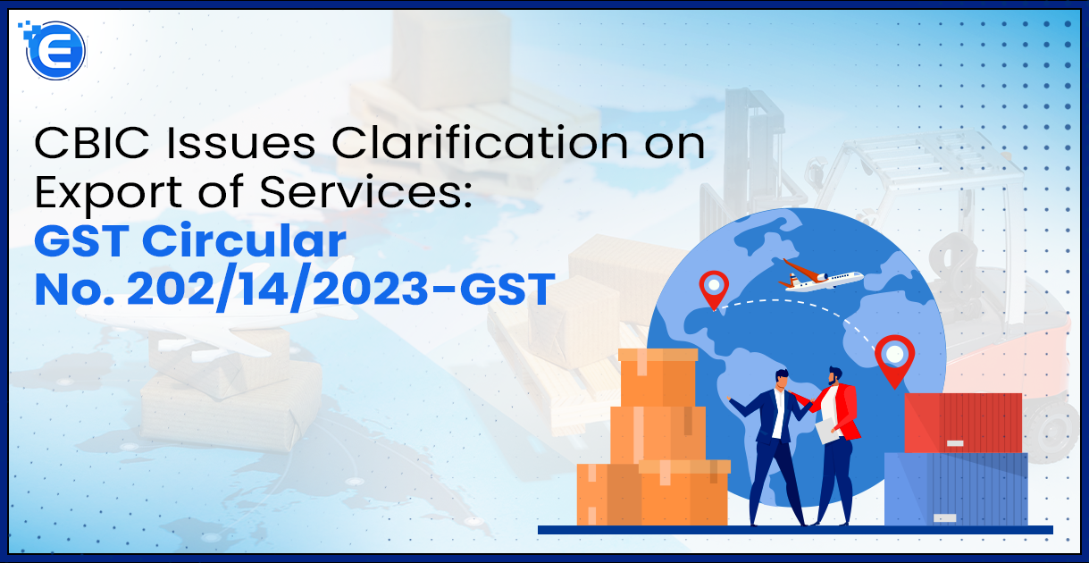 CBIC Issues Clarification on Export of Services GST Circular No. 202142023-GST