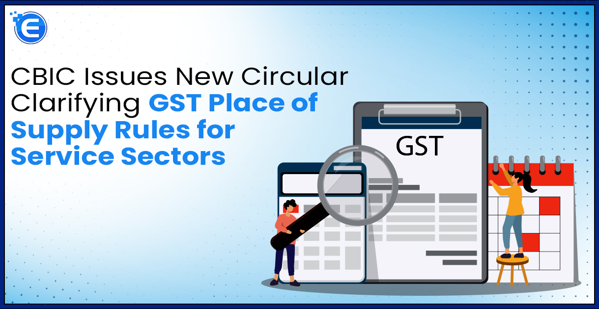 CBIC Issues New Circular Clarifying GST Place of Supply Rules for Service Sectors