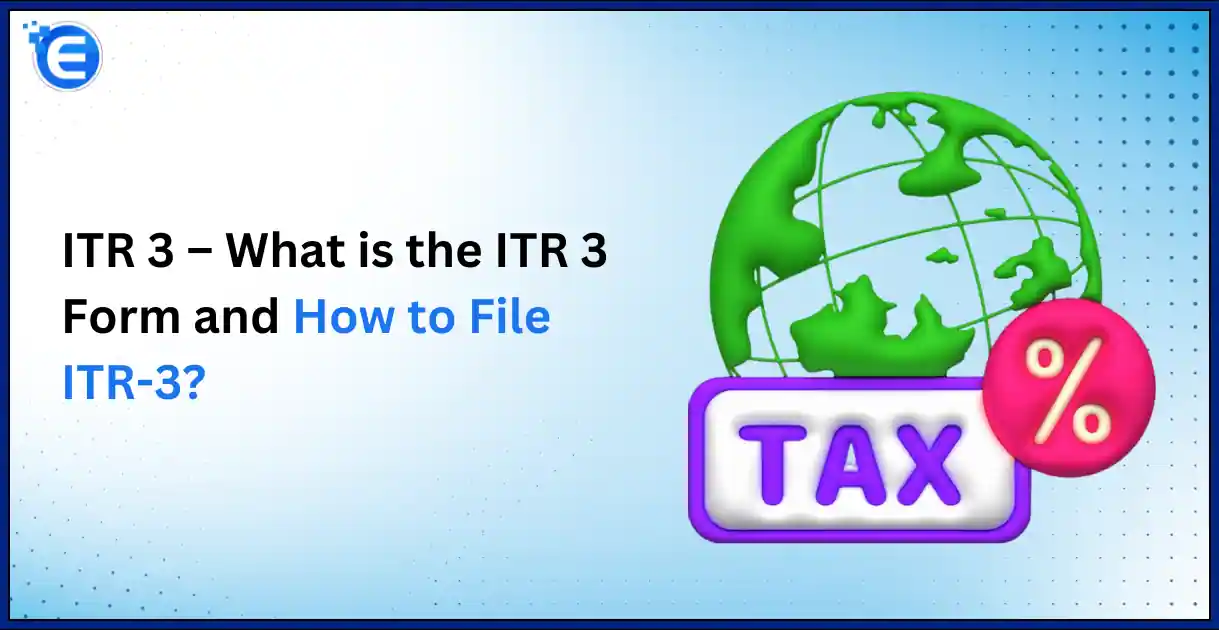 ITR 3 – What is the ITR 3 Form and How to File ITR-3