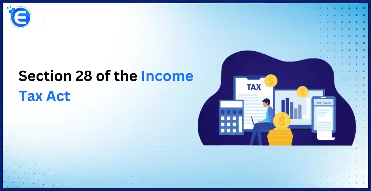In-Depth Look at Section 28 of the Income Tax Act Profits and Gains of Business or Profession