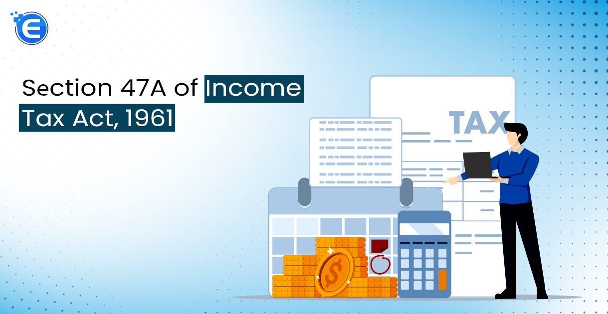 Sеction 47A of Income Tax Act, 1961