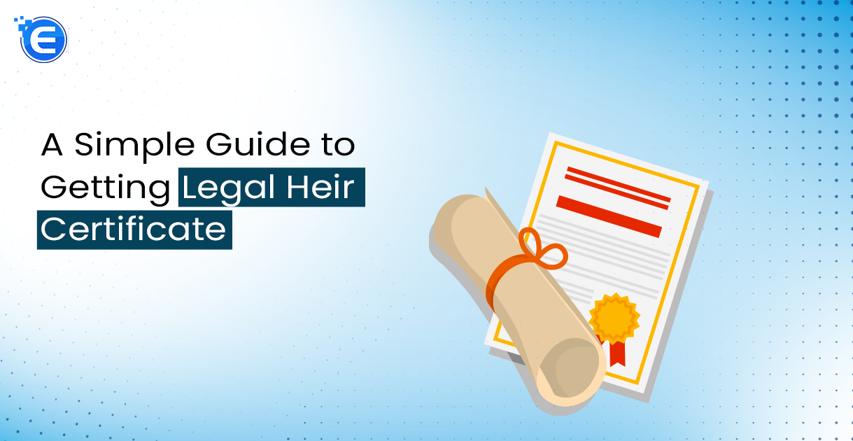 A Simple Guide to Getting Legal Heir Certificate