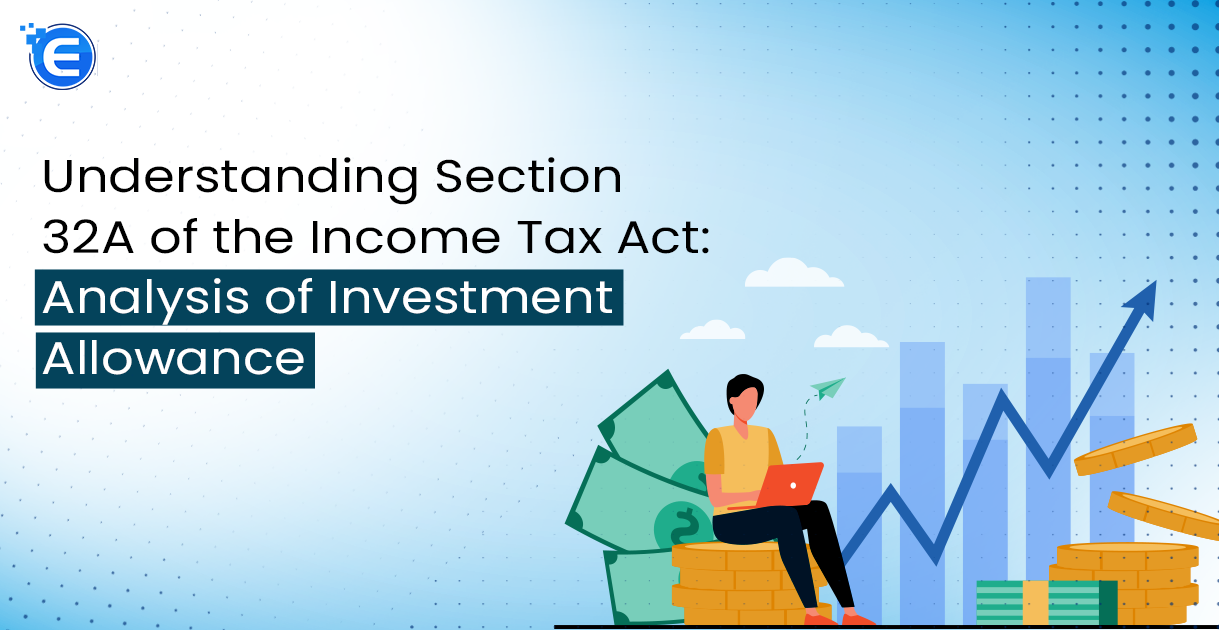 Understanding Section 32A of the Income Tax Act A Comprehensive Analysis of Investment Allowance