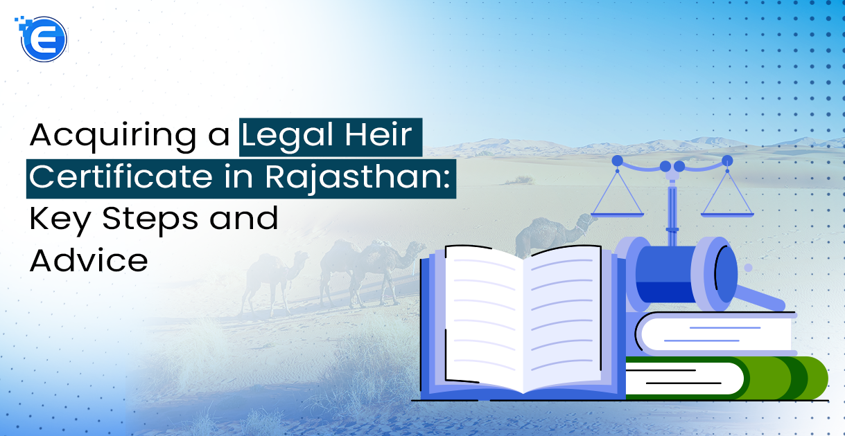 Acquiring a Legal Heir Certificate in Rajasthan: Key Steps and Advice