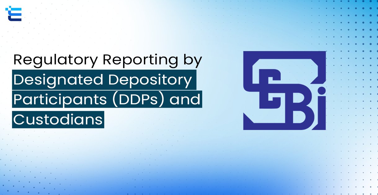 Streamlining of Regulatory Reporting by Designated Depository Participants (DDPs) and Custodians