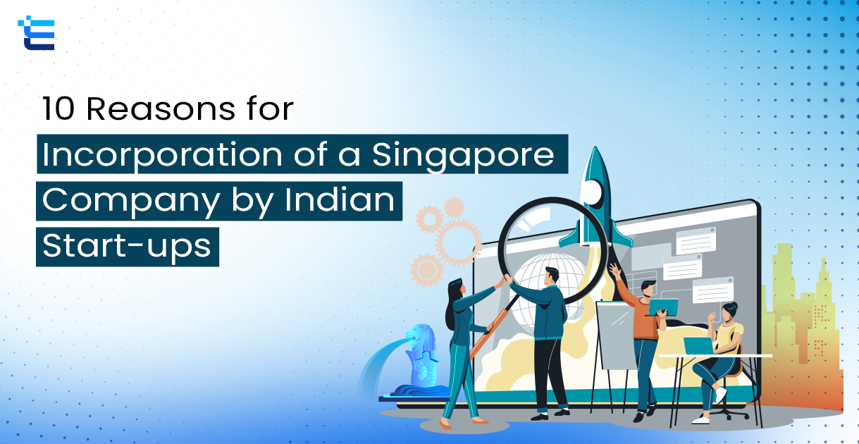 10 Reasons for Incorporation of a Singapore Company by Indian Start-ups