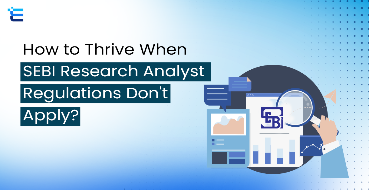 How to Thrive When SEBI Research Analyst Regulations Don’t Apply?
