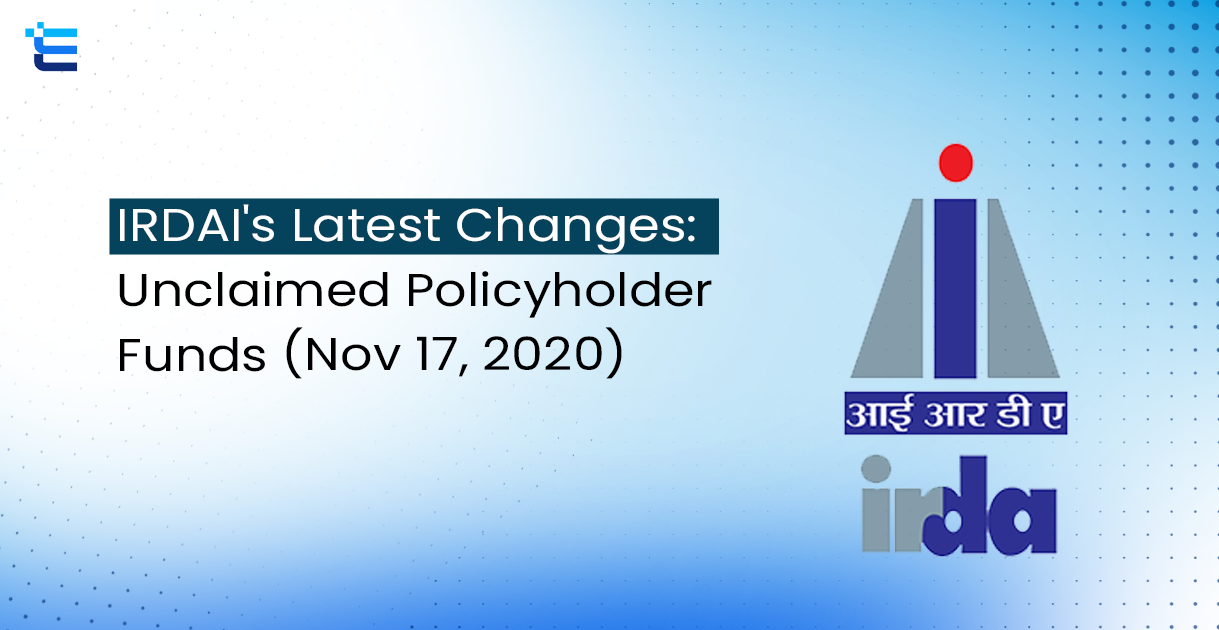 IRDAI’s Latest Changes: Unclaimed Policyholder Funds (Nov 17, 2020)