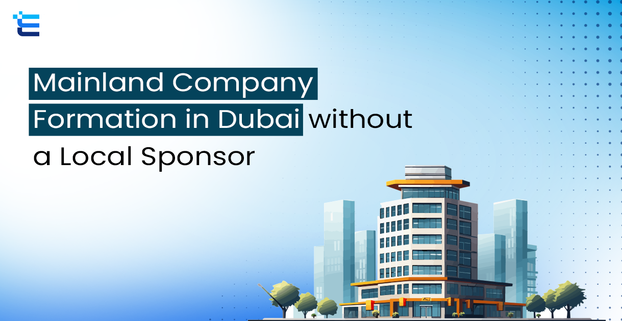 Mainland Company Formation in Dubai without a Local Sponsor