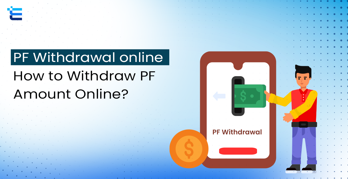 PF Withdrawal – How to Withdraw PF Amount Online?