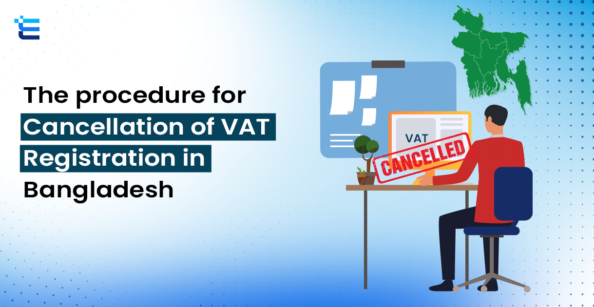 The procedure for Cancellation of VAT Registration in Bangladesh
