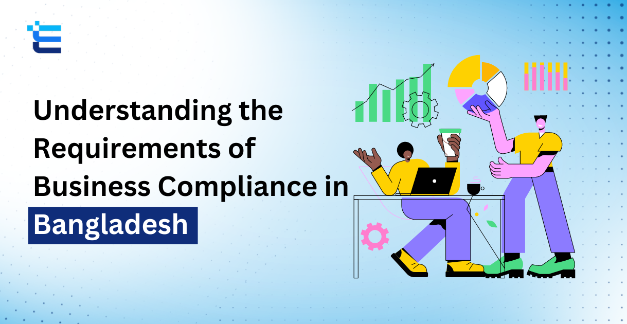 Understanding the Requirements of Business Compliance in Bangladesh