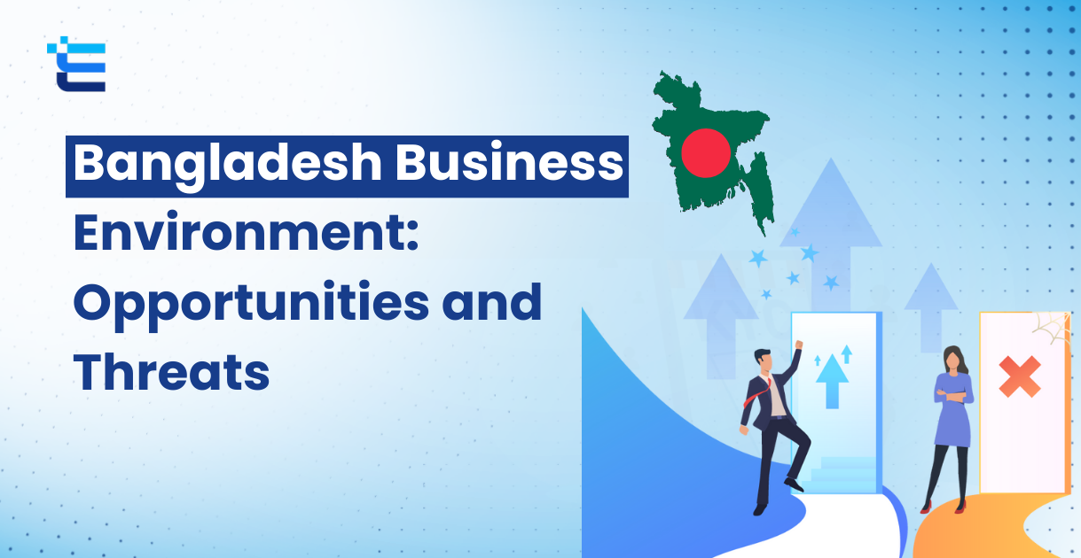 Bangladesh Business Environment: Opportunities and Threats