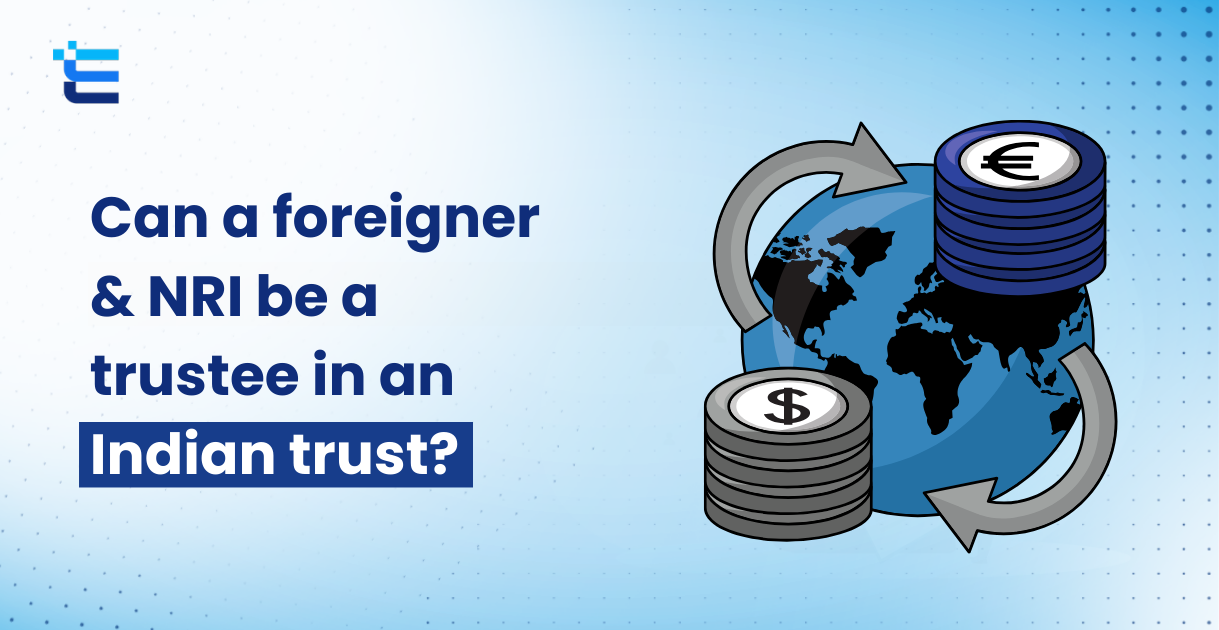 Can a foreigner & NRI be a trustee in an Indian trust?