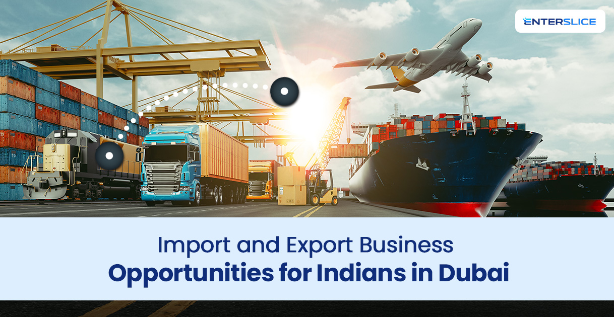 Import and Export Business Opportunities for Indians in Dubai