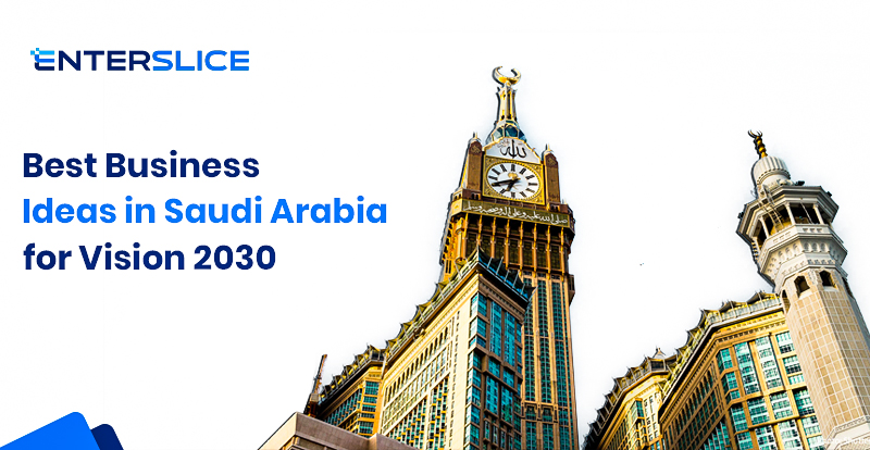 Best Business Ideas in Saudi Arabia for Vision 2030