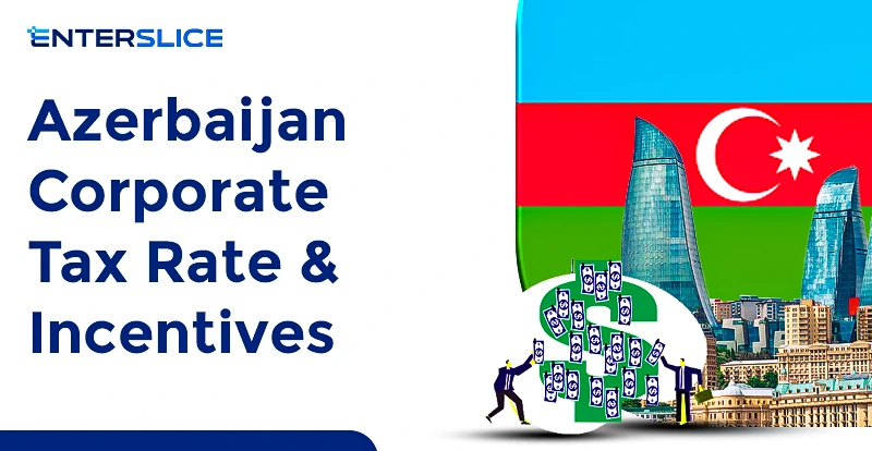 Azerbaijan Corporate Tax Rate & Incentives | Enterslice