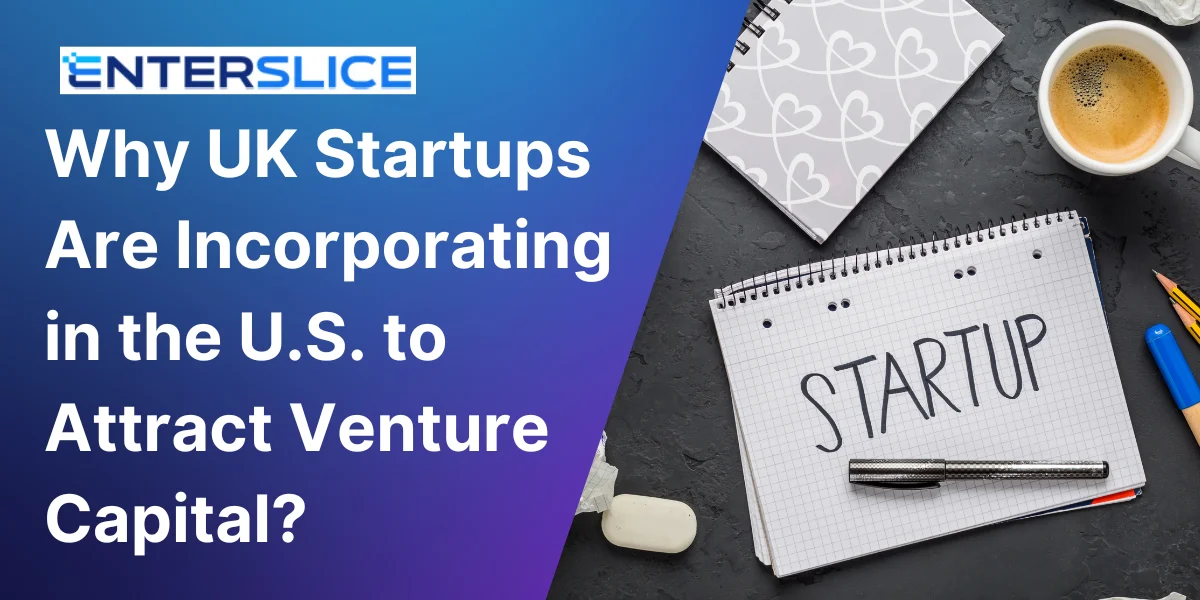 Why UK Startups Are Incorporating in the U.S. to Attract Venture Capital