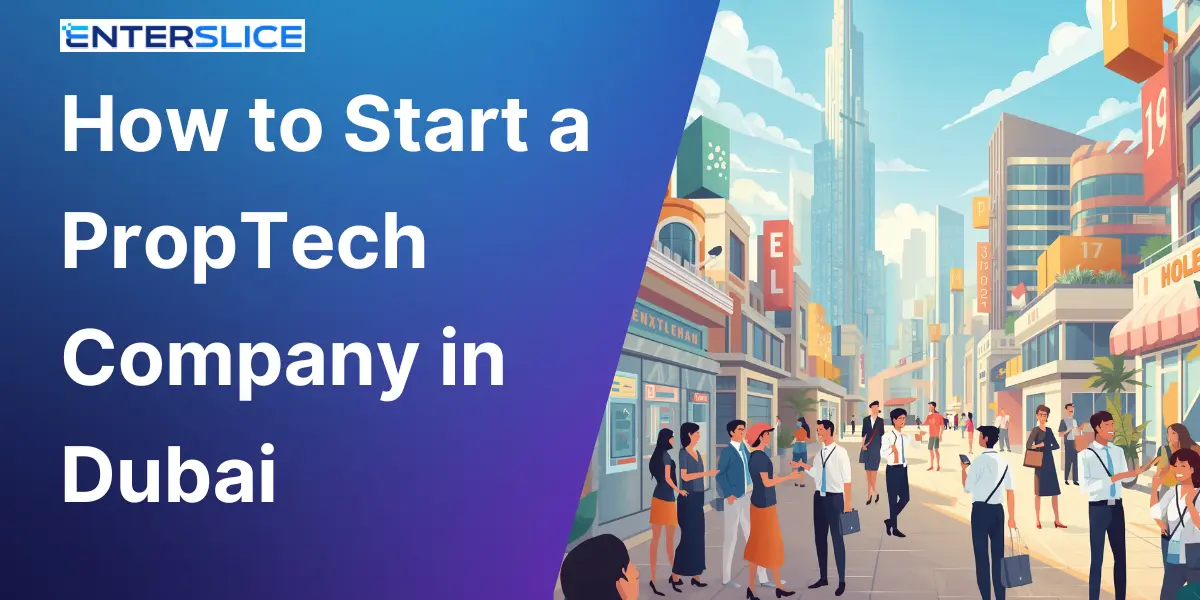 How to Start a PropTech Company in Dubai A Complete Guide for Entrepreneurs