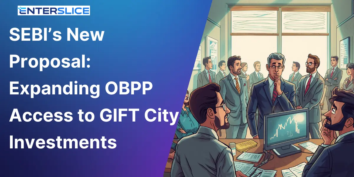 SEBI’s New Proposal Expanding OBPP Access to GIFT City Investments