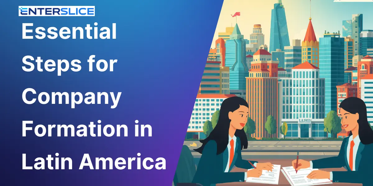 Essential Steps for Company Formation in Latin America