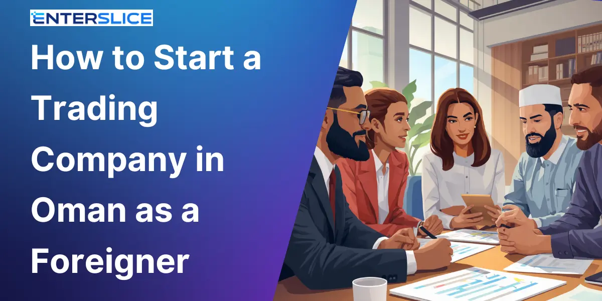 How to Start a Trading Company in Oman as a Foreigner in 2026