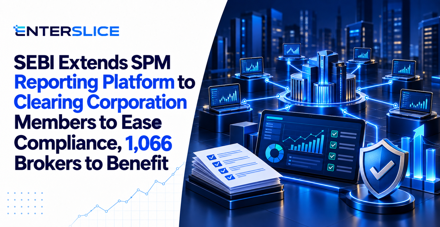 SEBI Extends SPM Reporting Platform to Clearing Corporation Members to Ease Compliance, 1,066 Brokers to Benefit