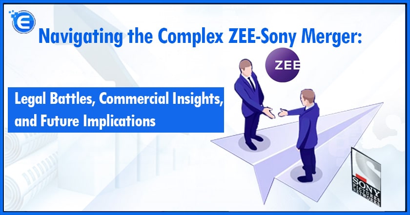 Navigating-the-Complex-ZEE-Sony-Merger-Legal-Battles-Commercial-Insights
